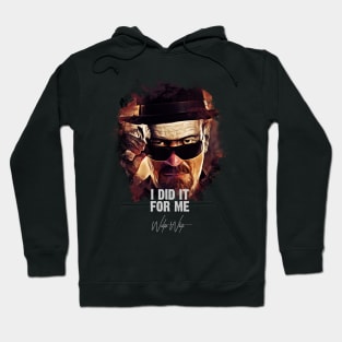 I Did It For Me - Walter White aka Heisenberg Hoodie